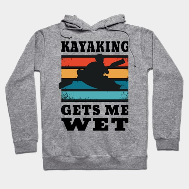 Kayaking Gets Me Wet for Kayakers Hoodie by ButterflyX